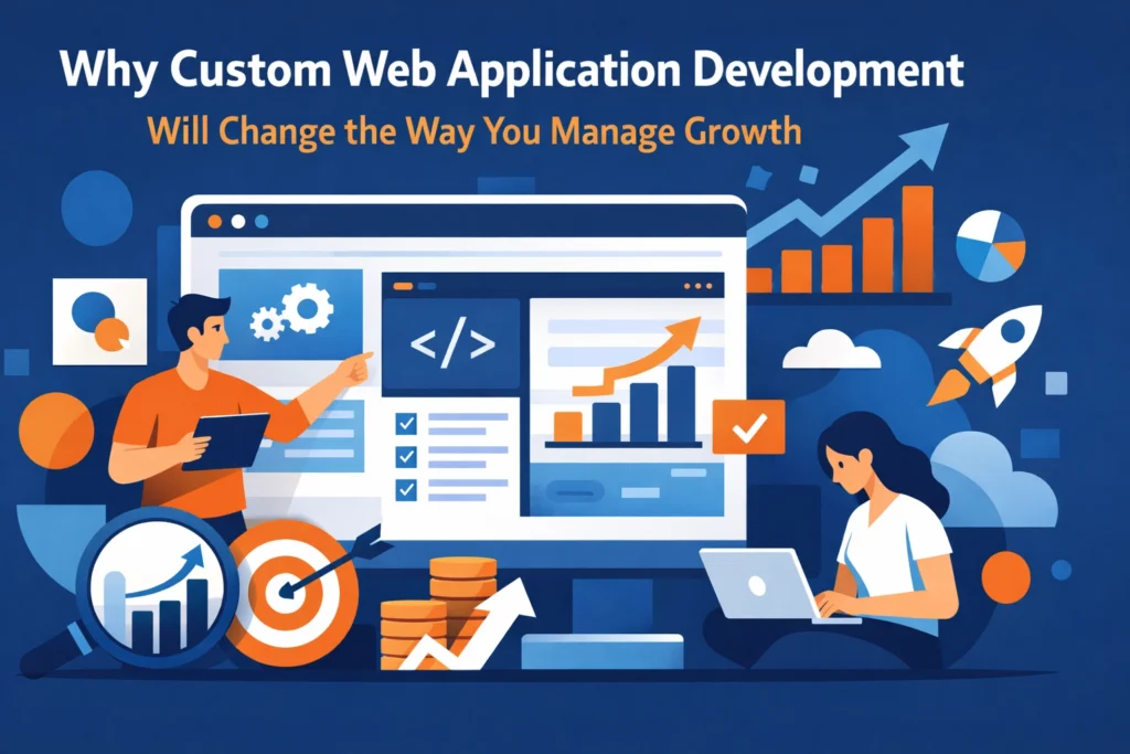 Why Custom Web Application Development Will Change the Way You Manage Growth